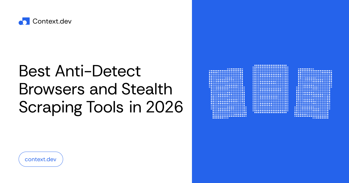 Best Anti-Detect Browsers and Stealth Scraping Tools in 2026