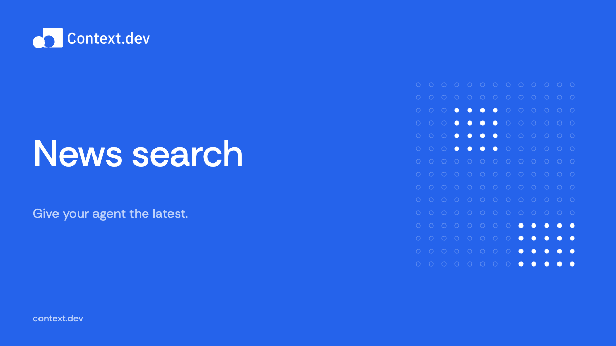 News search from Context.dev. Give your agent the latest.